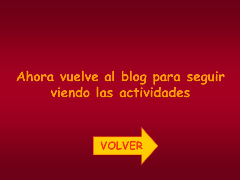 Ahora vuelve al blog para seguir viendo las actividades