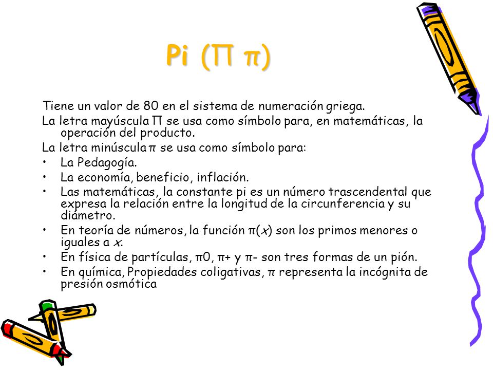 Pi (Π π) Tiene un valor de 80 en el sistema de numeración griega.