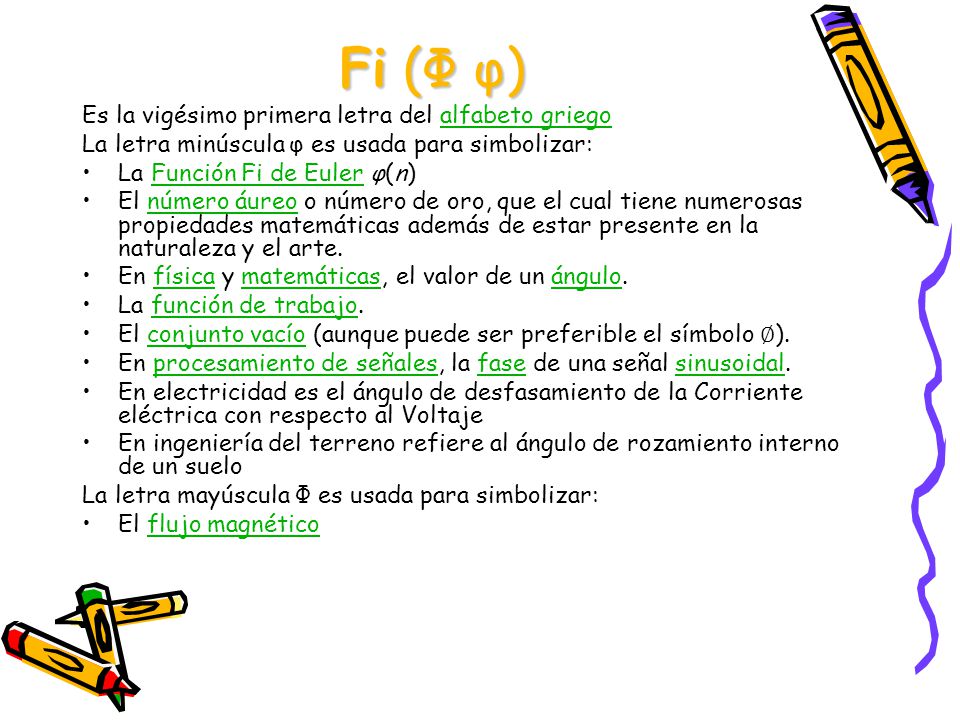 Fi (Φ φ) Es la vigésimo primera letra del alfabeto griego
