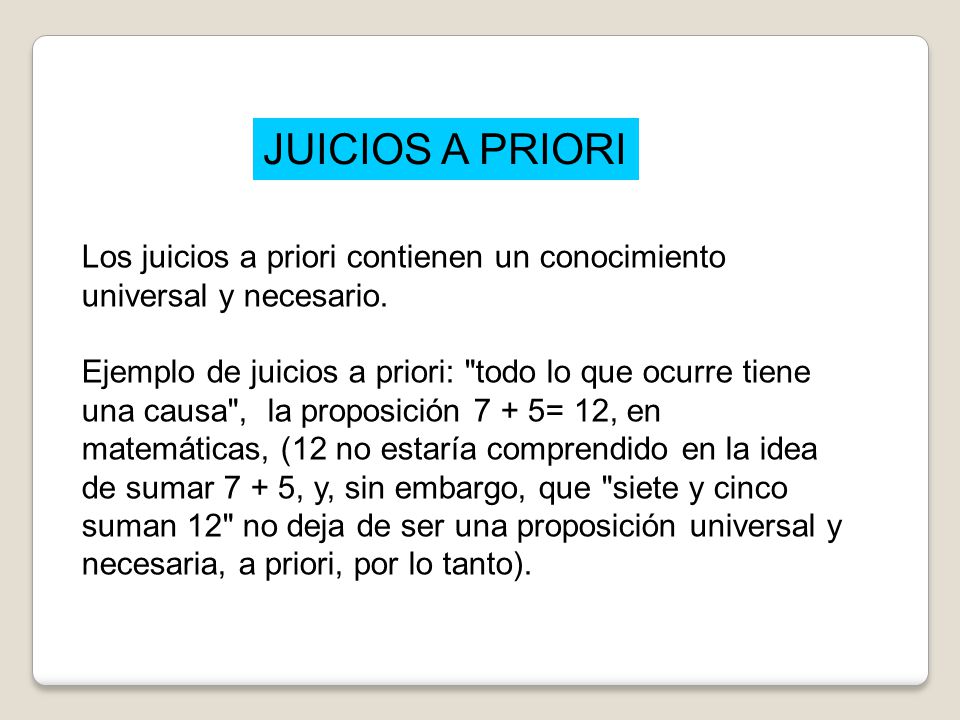 JUICIOS A PRIORI Los juicios a priori contienen un conocimiento universal y necesario.