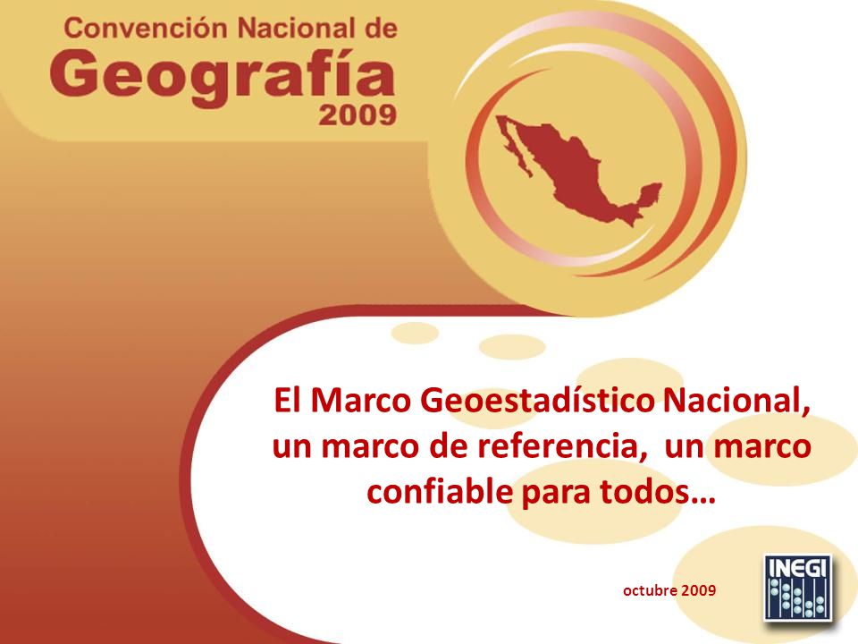El Marco Geoestadístico Nacional, un marco de referencia, un marco confiable para todos…