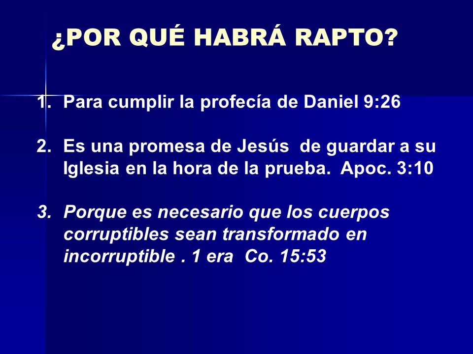 ¿POR QUÉ HABRÁ RAPTO Para cumplir la profecía de Daniel 9:26