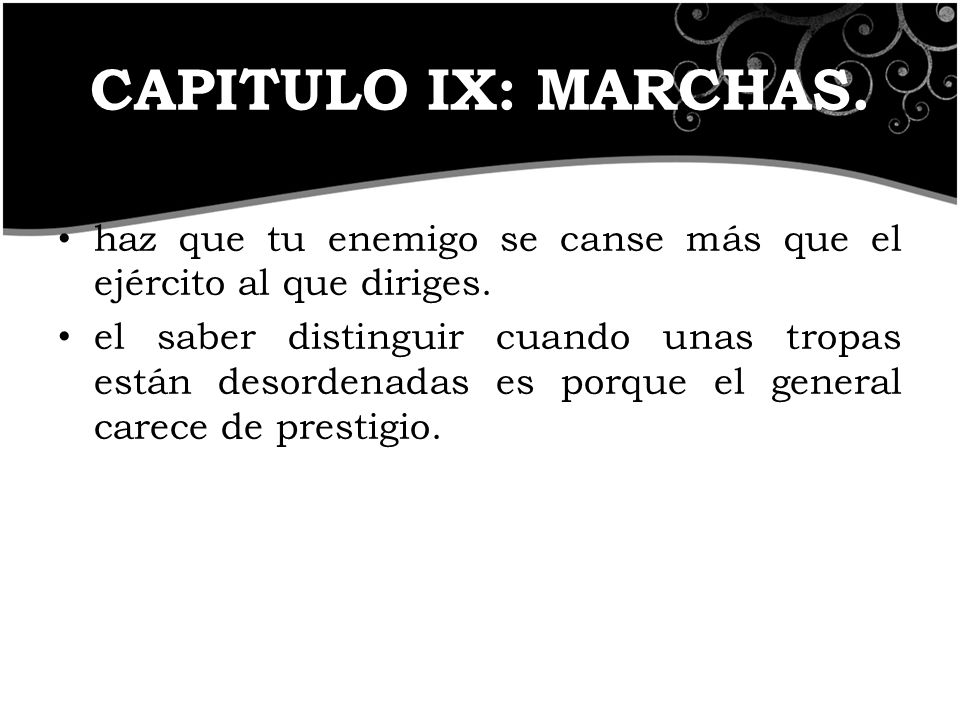 CAPITULO IX: MARCHAS. haz que tu enemigo se canse más que el ejército al que diriges.