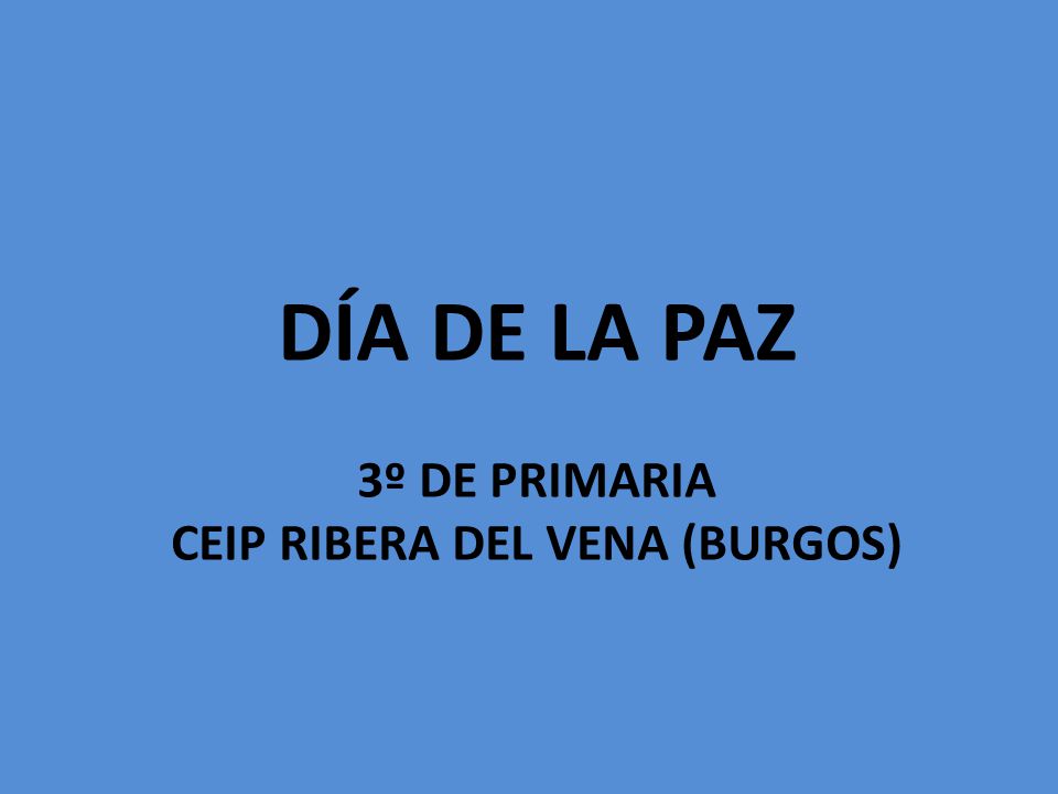 DÍA DE LA PAZ 3º DE PRIMARIA CEIP RIBERA DEL VENA (BURGOS)