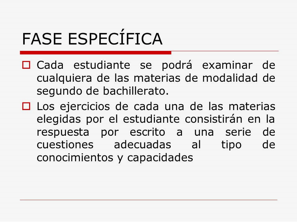 FASE ESPECÍFICA Cada estudiante se podrá examinar de cualquiera de las materias de modalidad de segundo de bachillerato.