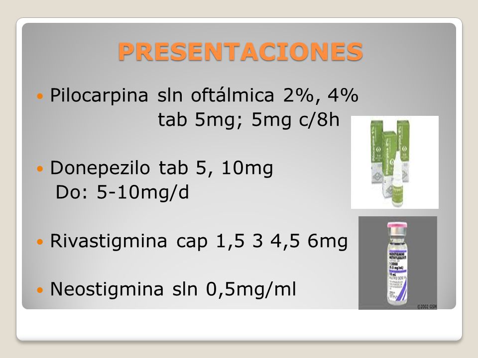 PRESENTACIONES Pilocarpina sln oftálmica 2%, 4% tab 5mg; 5mg c/8h