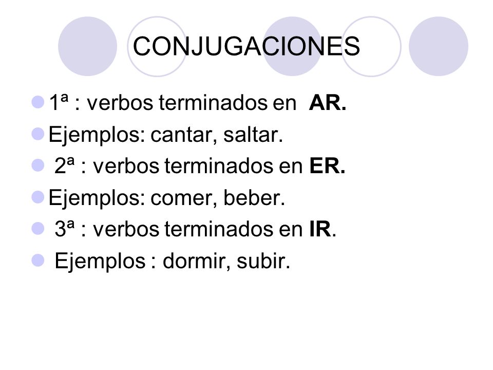 CONJUGACIONES 1ª : verbos terminados en AR. Ejemplos: cantar, saltar.