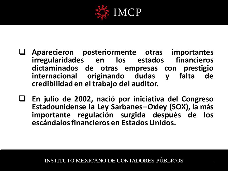 Aparecieron posteriormente otras importantes irregularidades en los estados financieros dictaminados de otras empresas con prestigio internacional originando dudas y falta de credibilidad en el trabajo del auditor.
