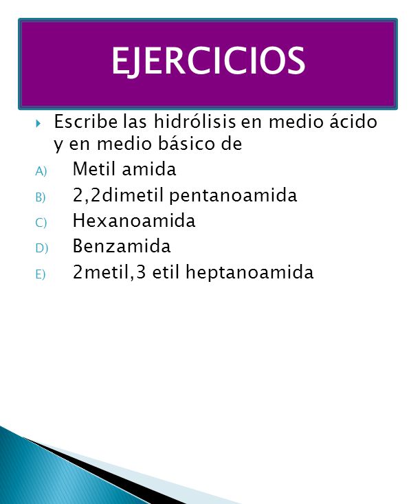 EJERCICIOS Escribe las hidrólisis en medio ácido y en medio básico de