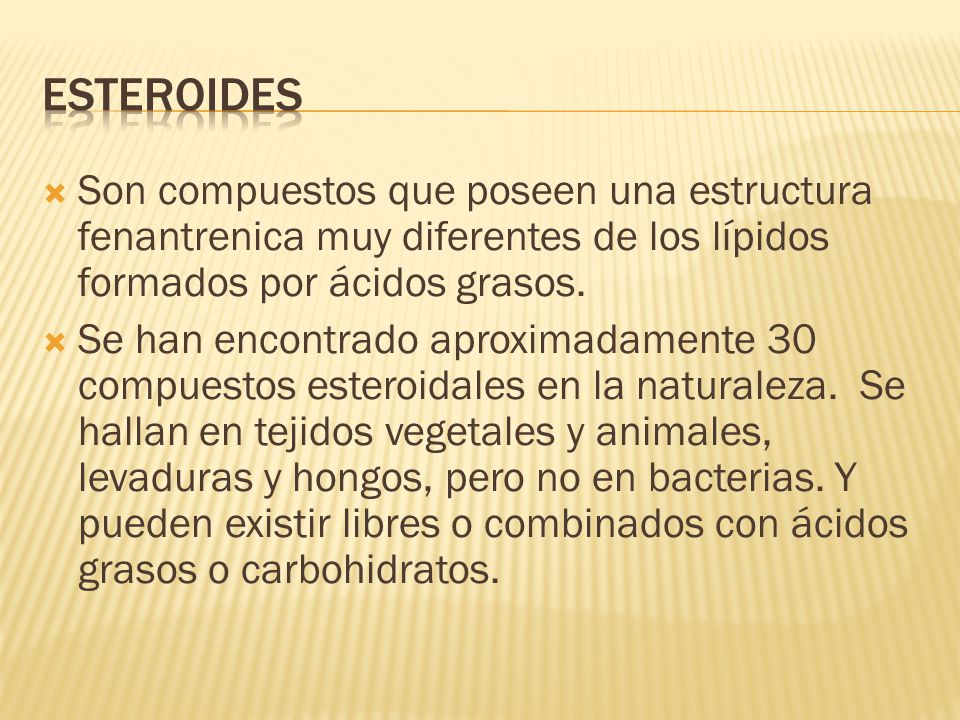 esteroides Son compuestos que poseen una estructura fenantrenica muy diferentes de los lípidos formados por ácidos grasos.