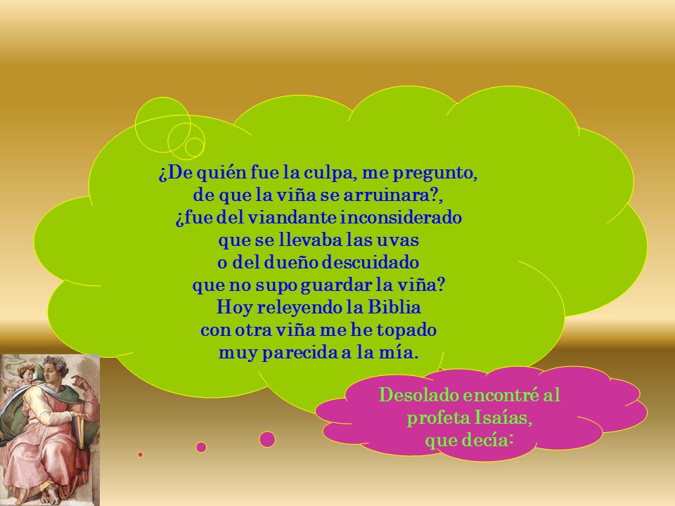 ¿De quién fue la culpa, me pregunto, de que la viña se arruinara ,