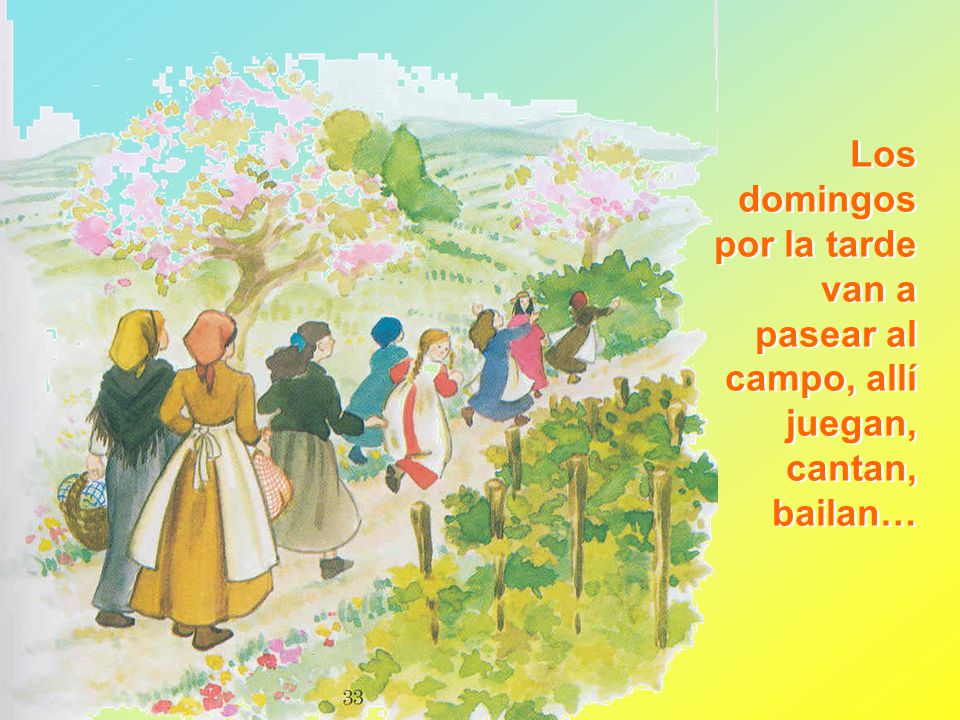 Los domingos por la tarde van a pasear al campo, allí juegan, cantan, bailan…