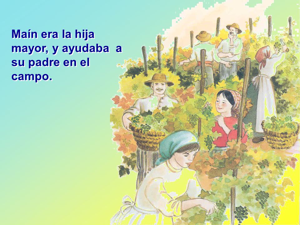 Maín era la hija mayor, y ayudaba a su padre en el campo.
