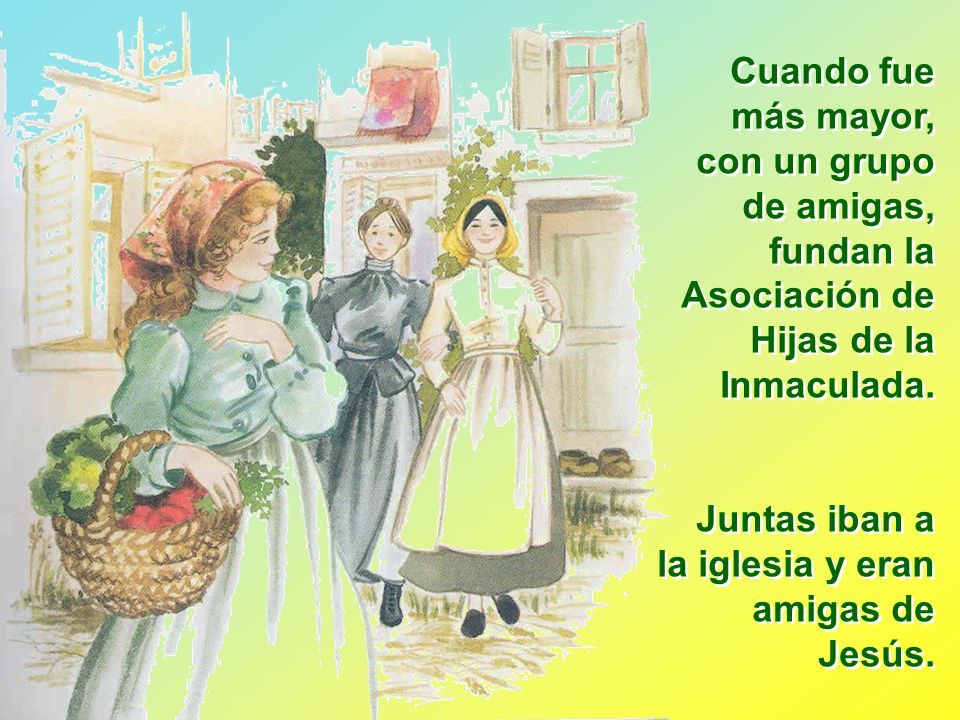 Cuando fue más mayor, con un grupo de amigas, fundan la Asociación de Hijas de la Inmaculada.