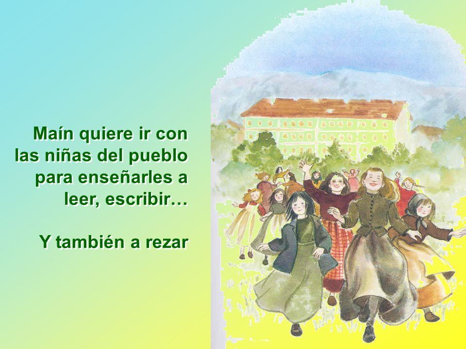Maín quiere ir con las niñas del pueblo para enseñarles a leer, escribir…