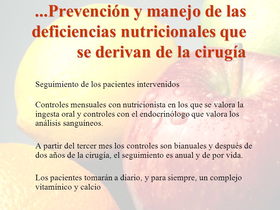 ...Prevención y manejo de las deficiencias nutricionales que se derivan de la cirugía
