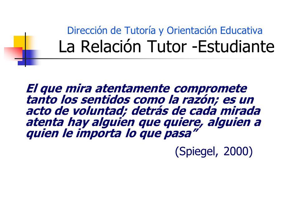 Dirección de Tutoría y Orientación Educativa La Relación Tutor -Estudiante