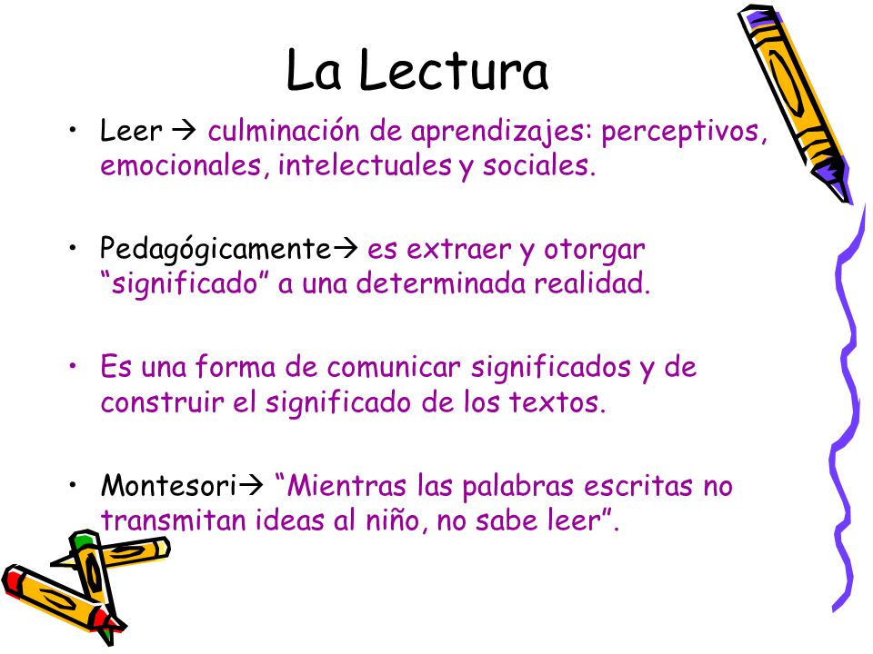 La Lectura Leer  culminación de aprendizajes: perceptivos, emocionales, intelectuales y sociales.