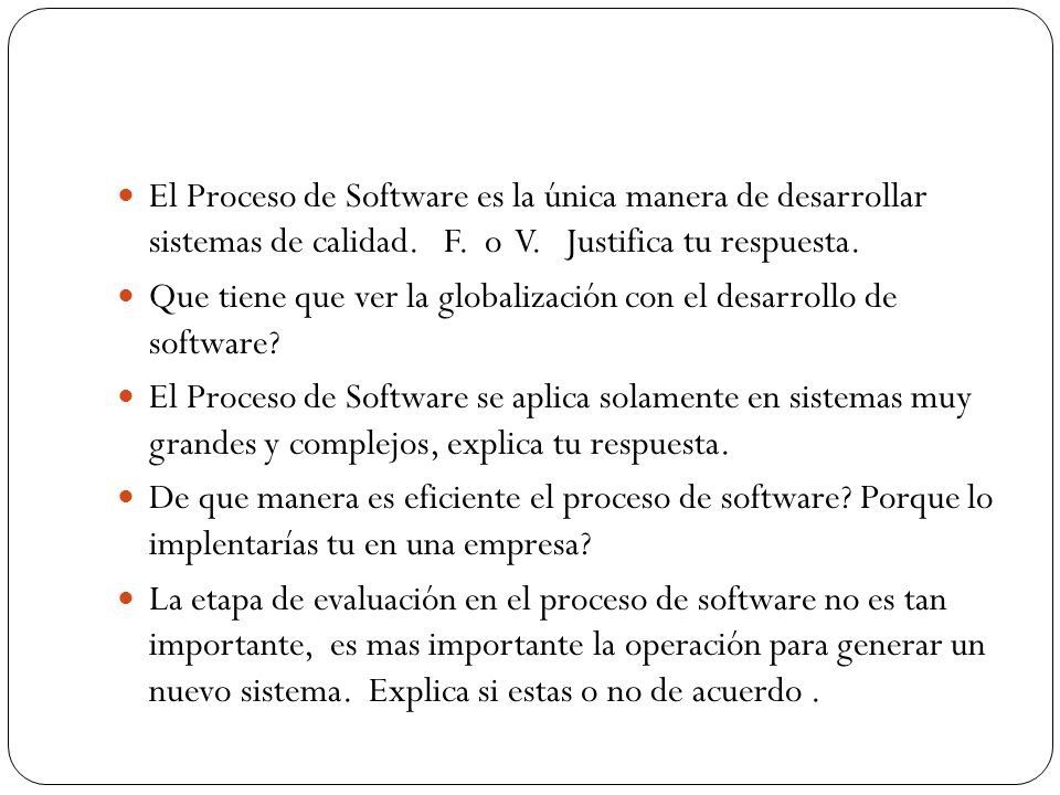 El Proceso de Software es la única manera de desarrollar sistemas de calidad. F. o V. Justifica tu respuesta.