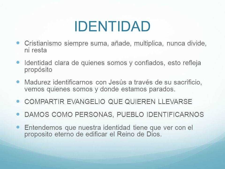 IDENTIDAD Cristianismo siempre suma, añade, multiplica, nunca divide, ni resta.