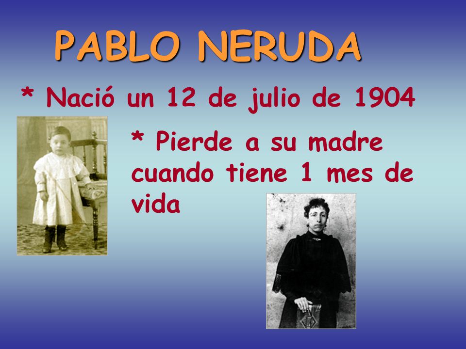 PABLO NERUDA * Nació un 12 de julio de 1904