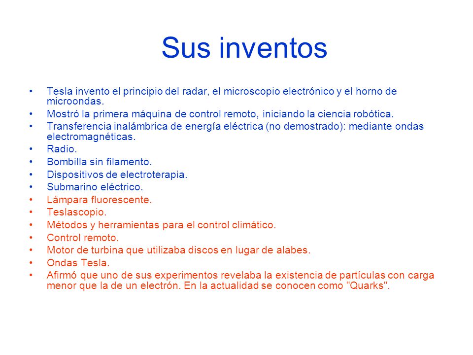 Sus inventos Tesla invento el principio del radar, el microscopio electrónico y el horno de microondas.