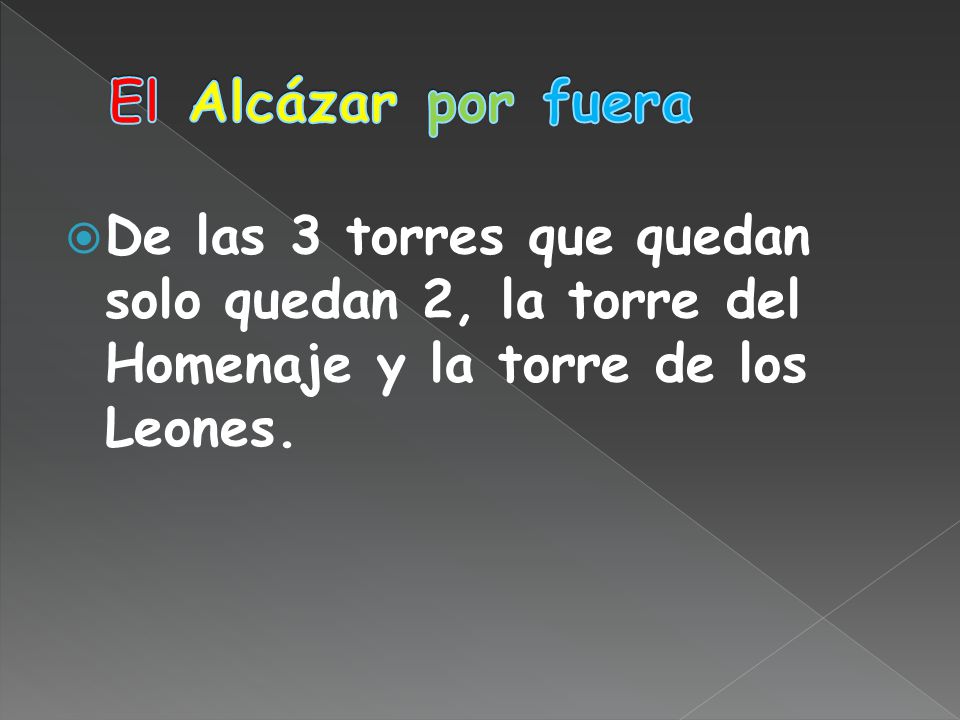 El Alcázar por fuera De las 3 torres que quedan solo quedan 2, la torre del Homenaje y la torre de los Leones.