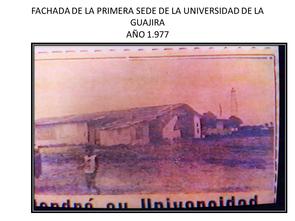 FACHADA DE LA PRIMERA SEDE DE LA UNIVERSIDAD DE LA GUAJIRA AÑO