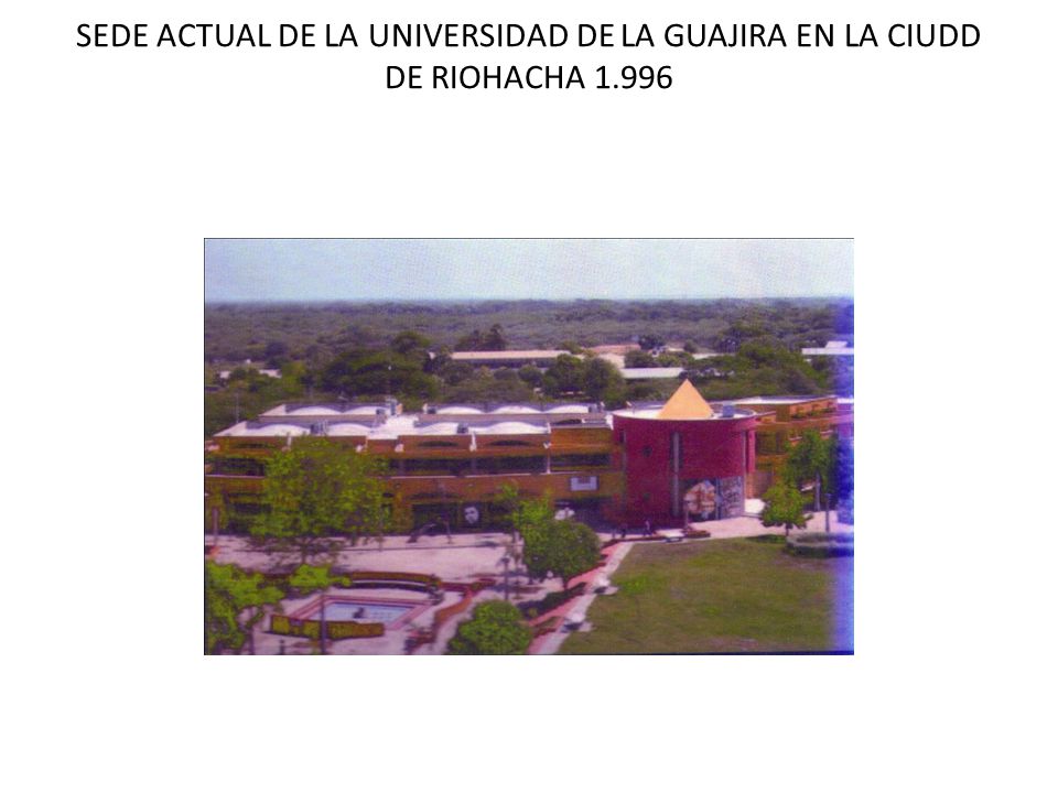 SEDE ACTUAL DE LA UNIVERSIDAD DE LA GUAJIRA EN LA CIUDD DE RIOHACHA 1