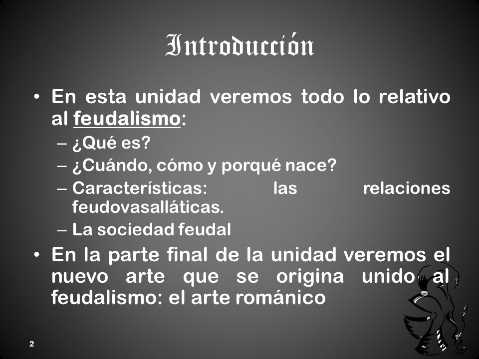 Introducción En esta unidad veremos todo lo relativo al feudalismo: