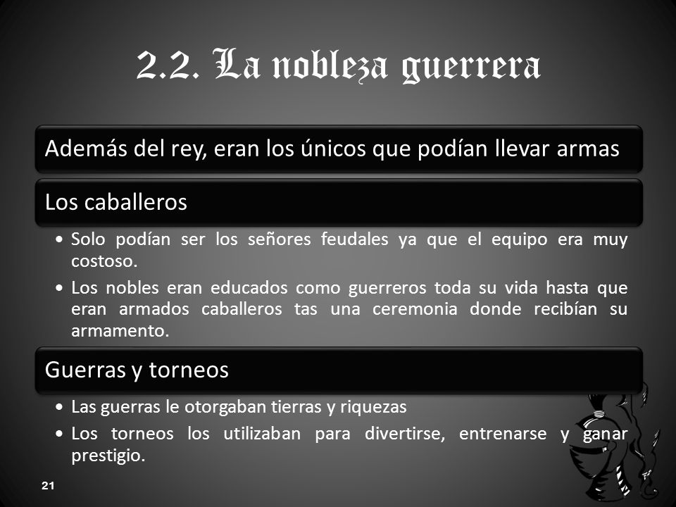 2.2. La nobleza guerrera Además del rey, eran los únicos que podían llevar armas. Los caballeros.