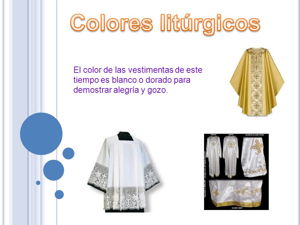 Colores litúrgicos El color de las vestimentas de este tiempo es blanco o dorado para demostrar alegría y gozo.
