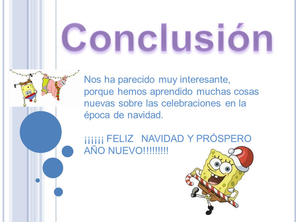 Conclusión Nos ha parecido muy interesante, porque hemos aprendido muchas cosas nuevas sobre las celebraciones en la época de navidad.