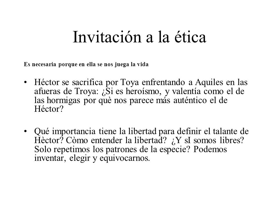 Invitación a la ética Es necesaria porque en ella se nos juega la vida.