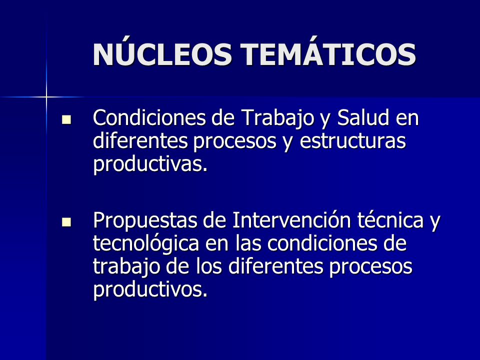 NÚCLEOS TEMÁTICOS Condiciones de Trabajo y Salud en diferentes procesos y estructuras productivas.