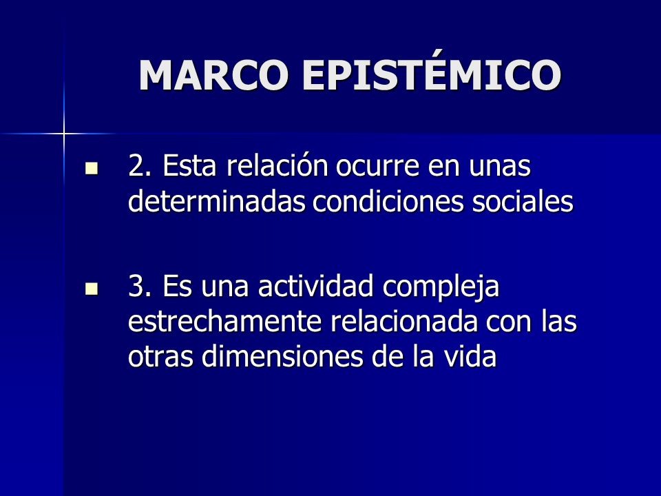 MARCO EPISTÉMICO 2. Esta relación ocurre en unas determinadas condiciones sociales.