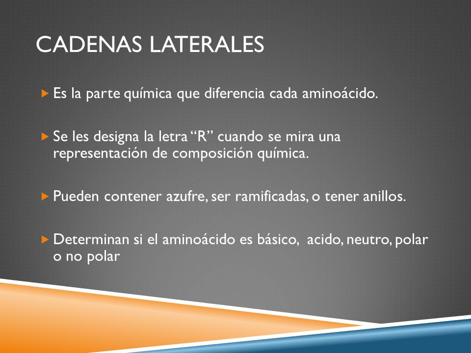 Cadenas laterales Es la parte química que diferencia cada aminoácido.
