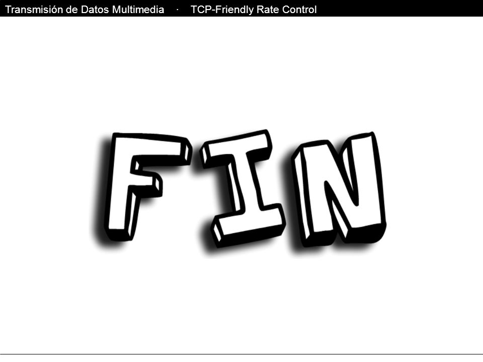 Transmisión de Datos Multimedia · TCP-Friendly Rate Control