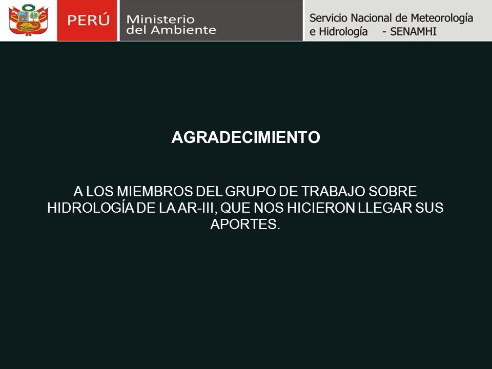 AGRADECIMIENTO A LOS MIEMBROS DEL GRUPO DE TRABAJO SOBRE HIDROLOGÍA DE LA AR-III, QUE NOS HICIERON LLEGAR SUS APORTES.