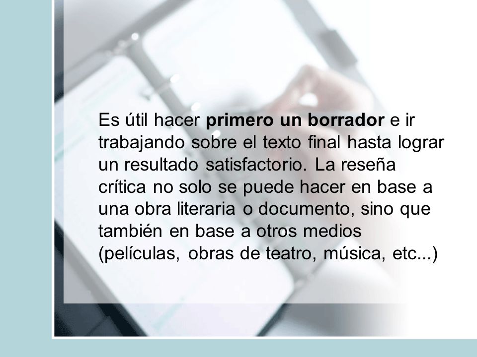 Es útil hacer primero un borrador e ir trabajando sobre el texto final hasta lograr un resultado satisfactorio.