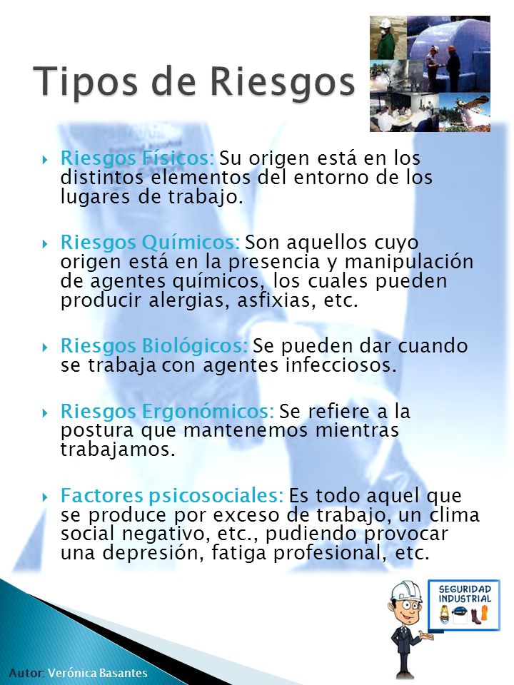 Tipos de Riesgos Riesgos Físicos: Su origen está en los distintos elementos del entorno de los lugares de trabajo.