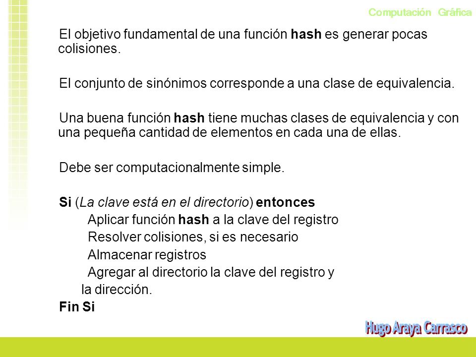 El objetivo fundamental de una función hash es generar pocas colisiones.