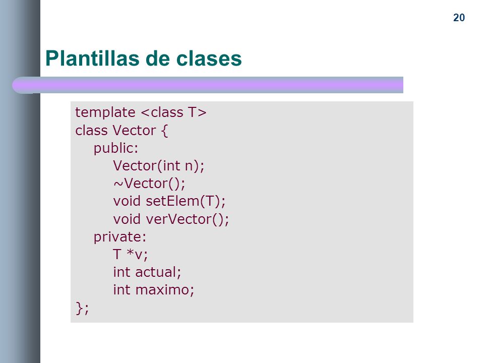 Plantillas de clases template <class T> class Vector { public: