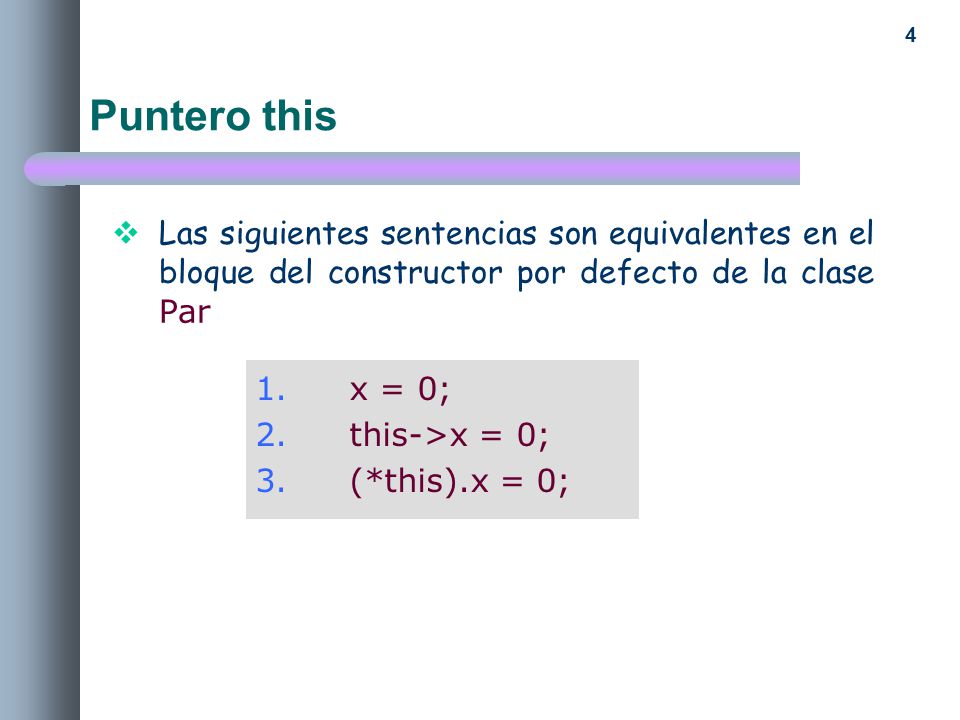 Puntero this Las siguientes sentencias son equivalentes en el bloque del constructor por defecto de la clase Par.