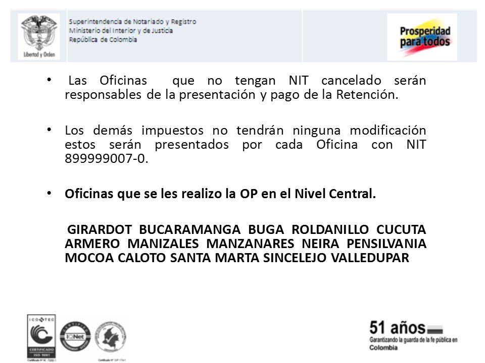 Las Oficinas que no tengan NIT cancelado serán responsables de la presentación y pago de la Retención.