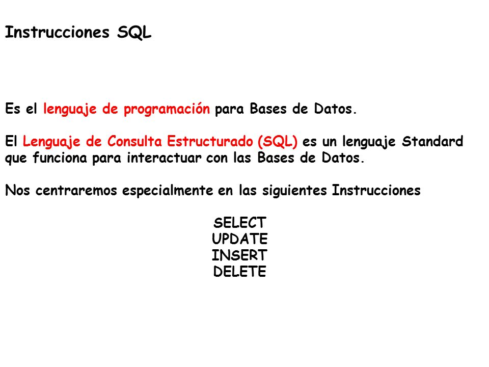 Instrucciones SQL Es el lenguaje de programación para Bases de Datos.