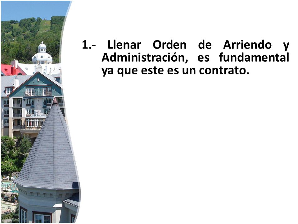 1.- Llenar Orden de Arriendo y Administración, es fundamental ya que este es un contrato.