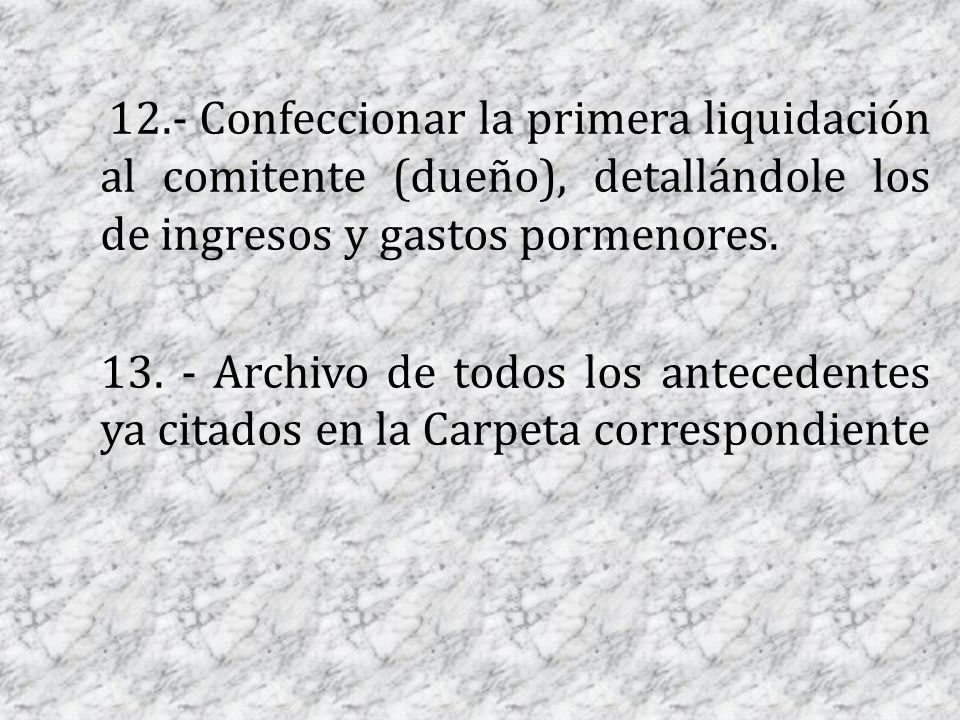 12.- Confeccionar la primera liquidación al comitente (dueño), detallándole los de ingresos y gastos pormenores.