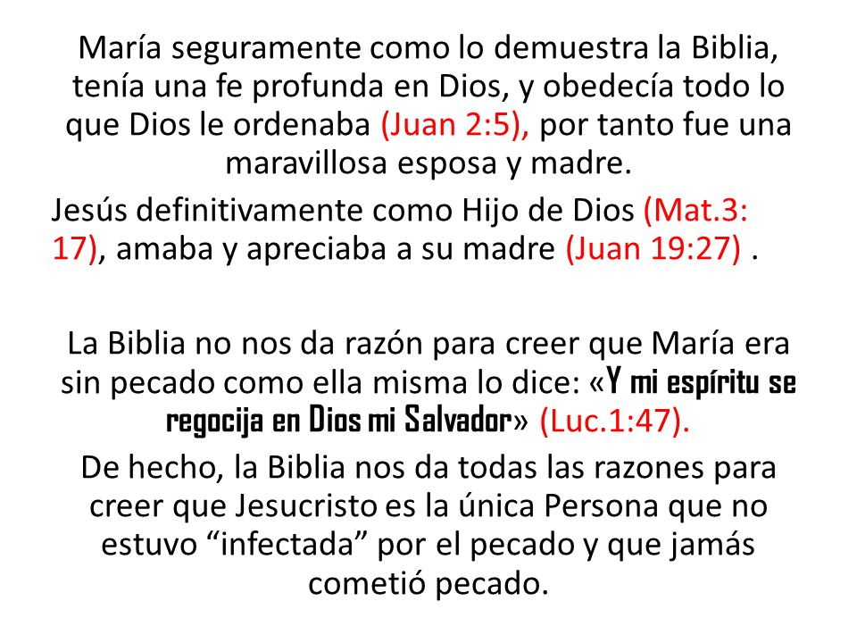 María seguramente como lo demuestra la Biblia, tenía una fe profunda en Dios, y obedecía todo lo que Dios le ordenaba (Juan 2:5), por tanto fue una maravillosa esposa y madre.