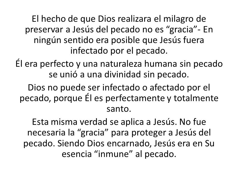 El hecho de que Dios realizara el milagro de preservar a Jesús del pecado no es gracia - En ningún sentido era posible que Jesús fuera infectado por el pecado.